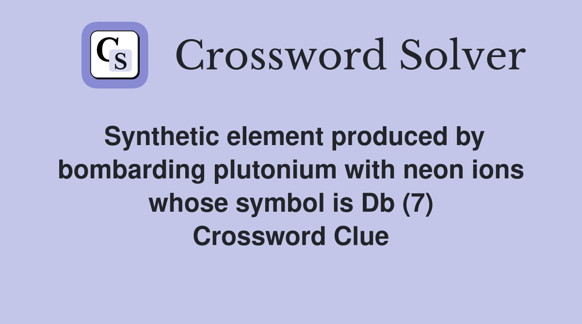 Synthetic element produced by bombarding plutonium with neon ions whose